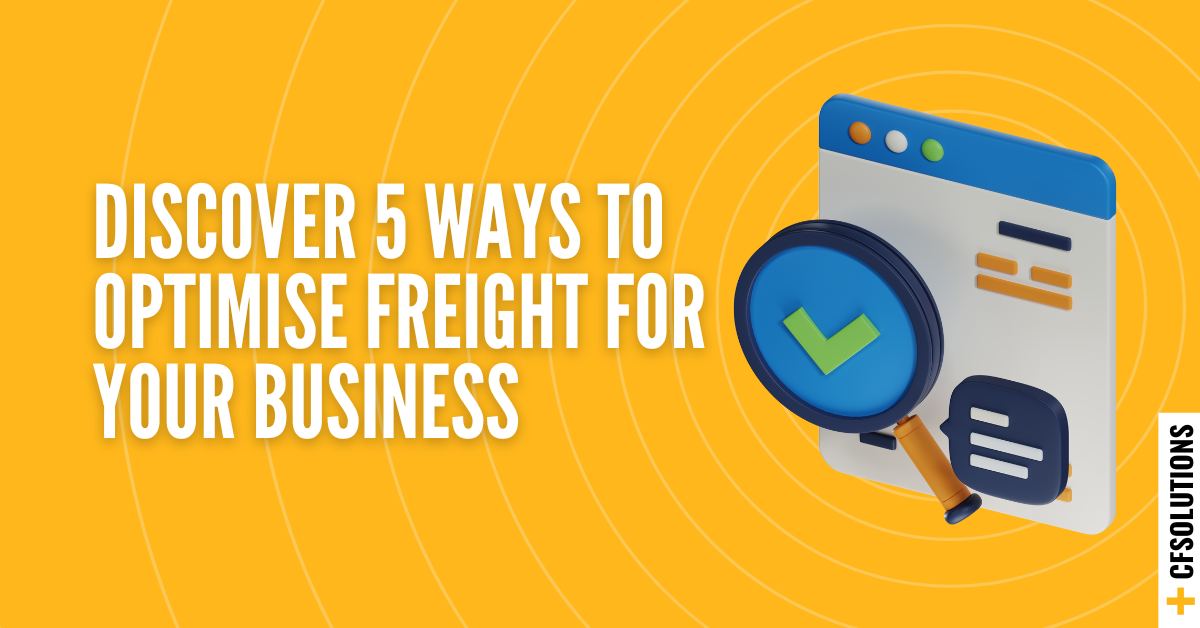 5 Ways to Optimise Freight | Improve Efficiency & Reduce Costs