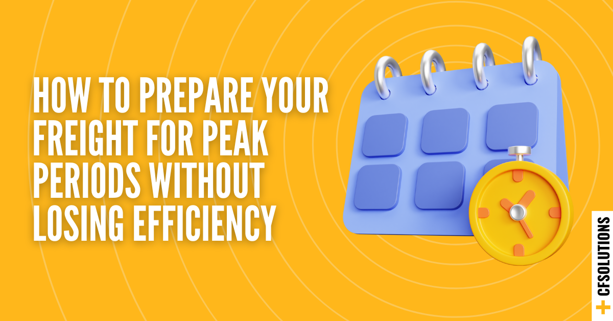 Prepare Freight for Peak Periods | Tips for Maintaining Efficiency